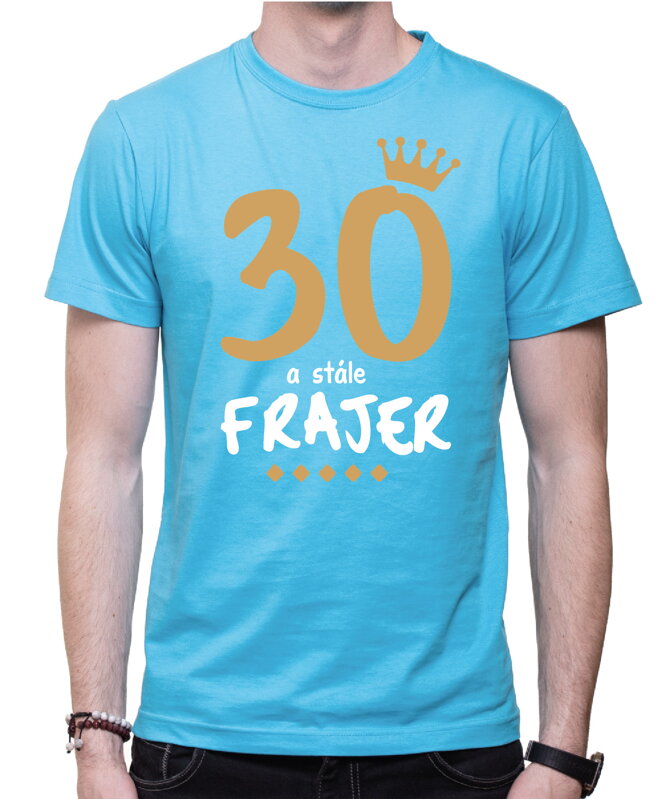 Narozeninové tričko - 30 a stále frajer Narozeninové tričko - 30 a stále frajer