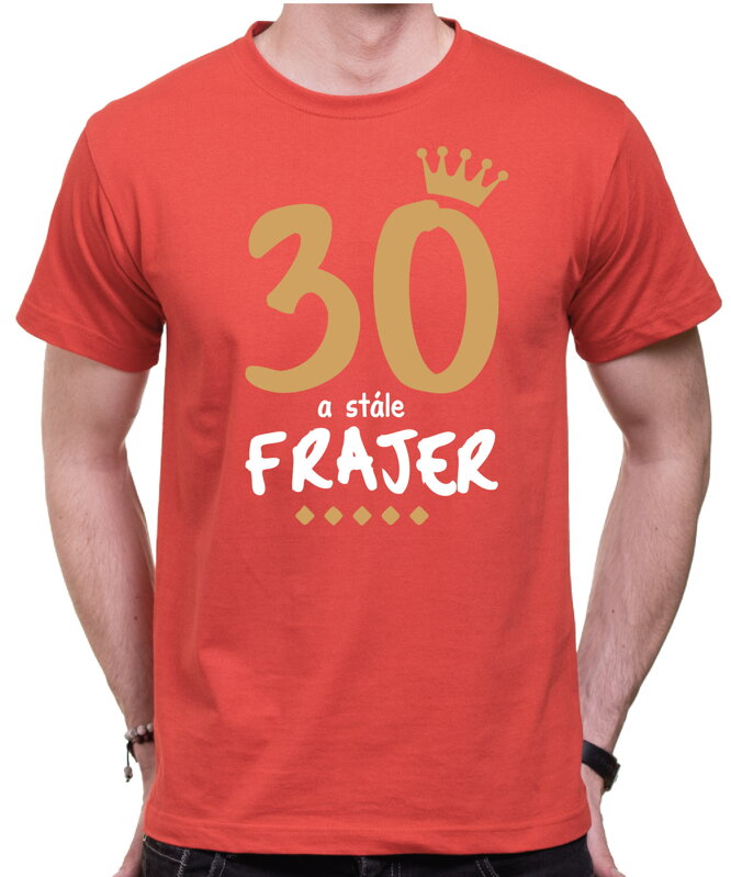 Narozeninové tričko - 30 a stále frajer Narozeninové tričko - 30 a stále frajer