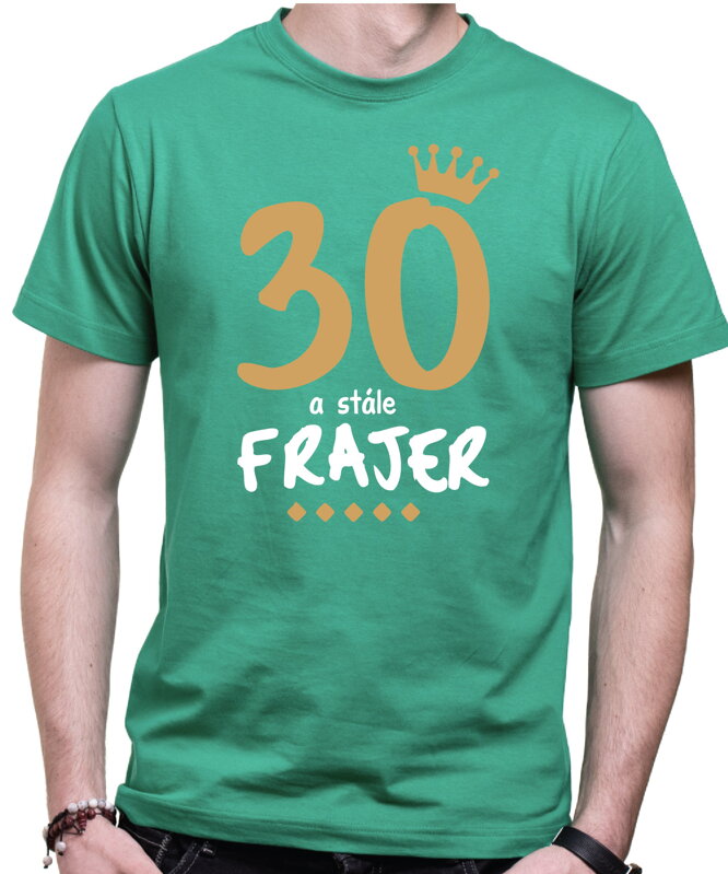 Narozeninové tričko - 30 a stále frajer Narozeninové tričko - 30 a stále frajer
