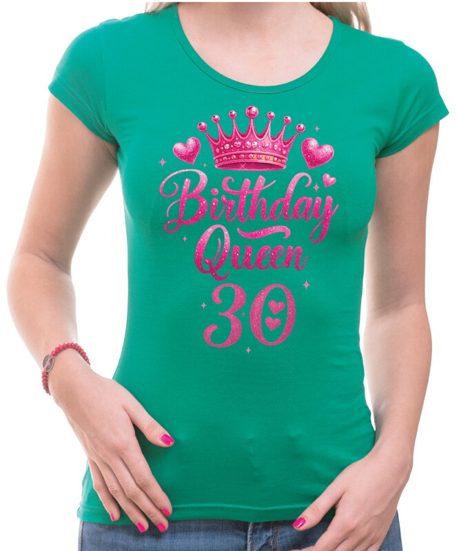 Narozeninové tričko - Birthday Queen 30 Narozeninové tričko - Birthday Queen 30