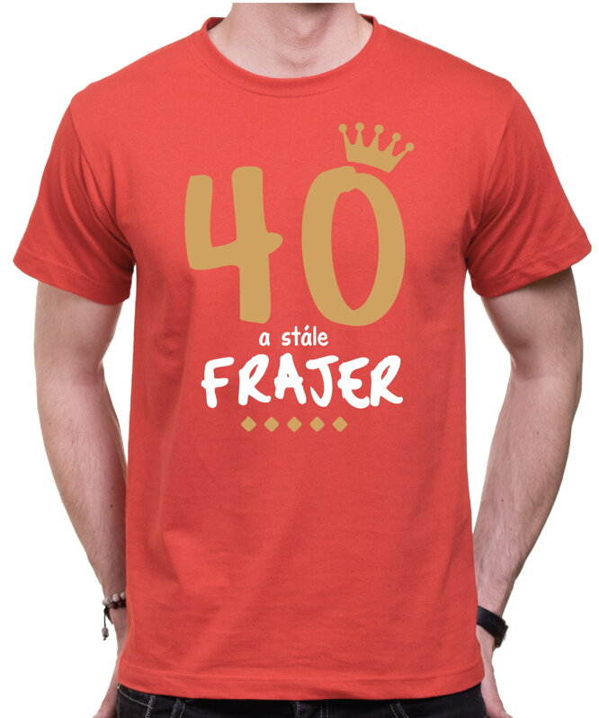 Narozeninové tričko - 40 a stále frajer