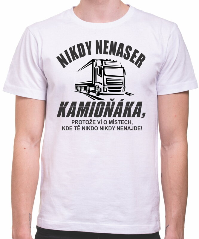 Tričko - Nikdy nenaser kamioňáka Tričko - Nikdy nenaser kamioňáka