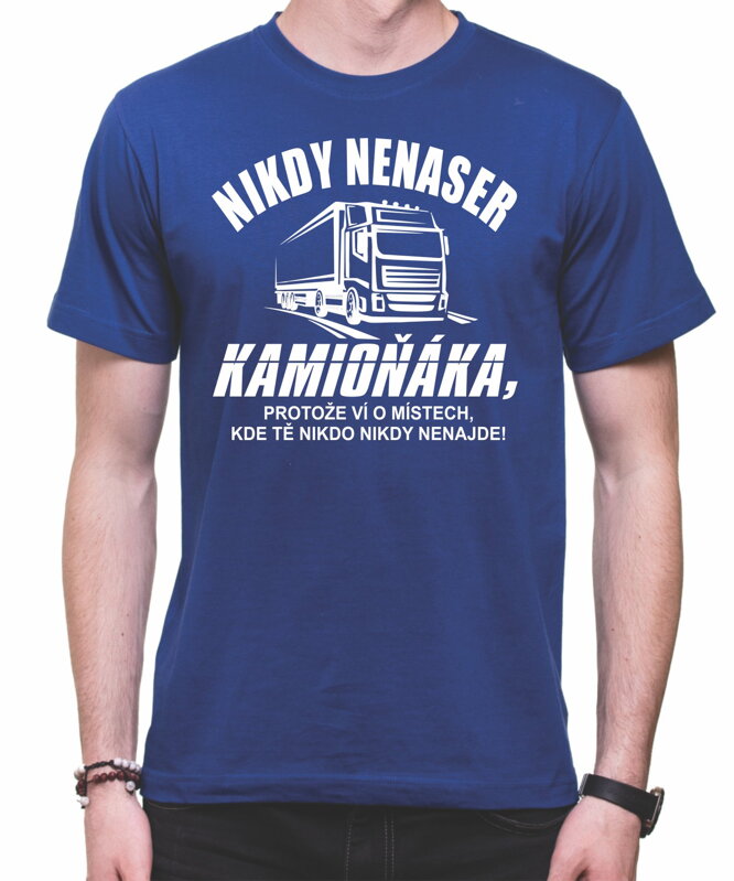 Tričko - Nikdy nenaser kamioňáka Tričko - Nikdy nenaser kamioňáka