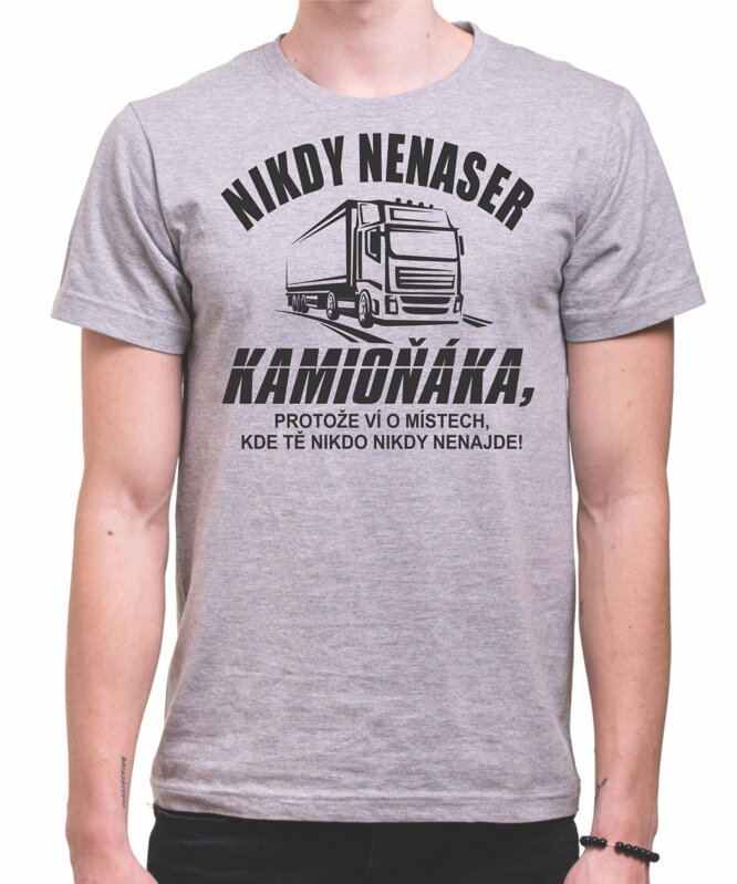 Tričko - Nikdy nenaser kamioňáka Tričko - Nikdy nenaser kamioňáka