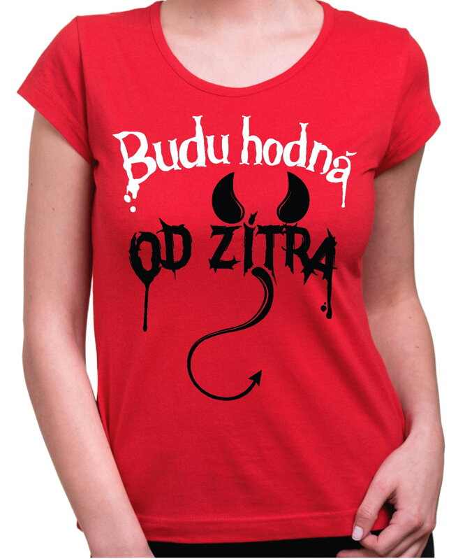 Dámské tričko - Budu hodná od zítra Dámské tričko - Budu hodná od zítra