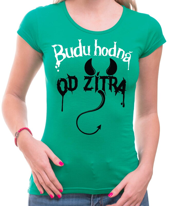 Dámské tričko - Budu hodná od zítra Dámské tričko - Budu hodná od zítra