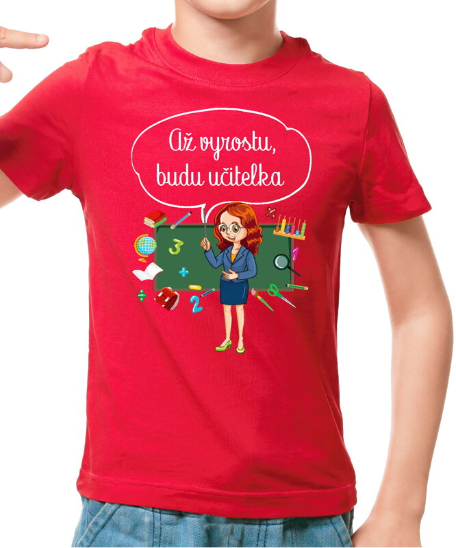 Dětské tričko - Až vyrostu, budu učitelka Dětské tričko - Až vyrostu, budu učitelka