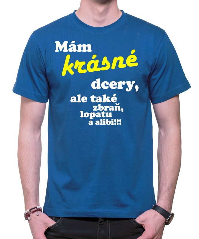 Tričko - Mám krásné dcery, ale také zbraň, lopatu a alibi! Tričko - Mám krásné dcery, ale také zbraň, lopatu a alibi!
