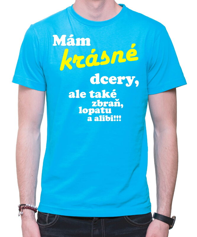 Tričko - Mám krásné dcery, ale také zbraň, lopatu a alibi! Tričko - Mám krásné dcery, ale také zbraň, lopatu a alibi!