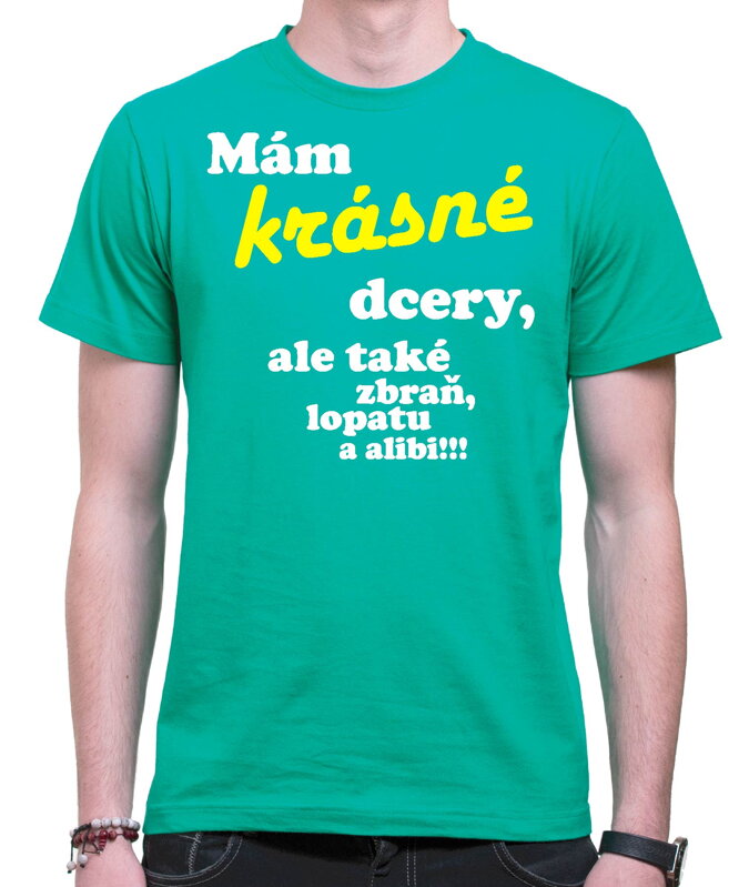 Tričko - Mám krásné dcery, ale také zbraň, lopatu a alibi! Tričko - Mám krásné dcery, ale také zbraň, lopatu a alibi!