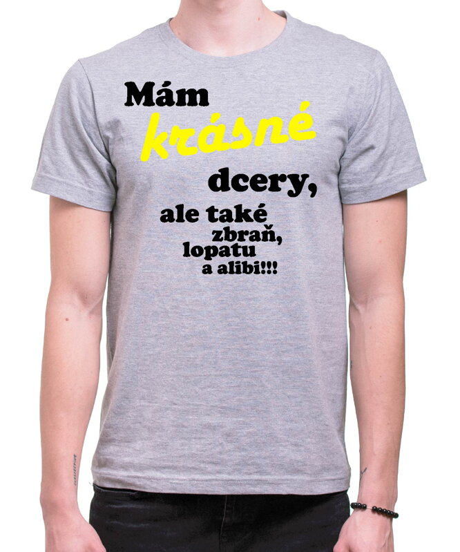 Tričko - Mám krásné dcery, ale také zbraň, lopatu a alibi! Tričko - Mám krásné dcery, ale také zbraň, lopatu a alibi!