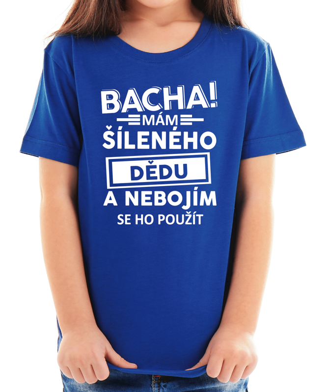 Dětské tričko - Bacha! Mám šíleného dědu... Dětské tričko - Bacha! Mám šíleného dědu...