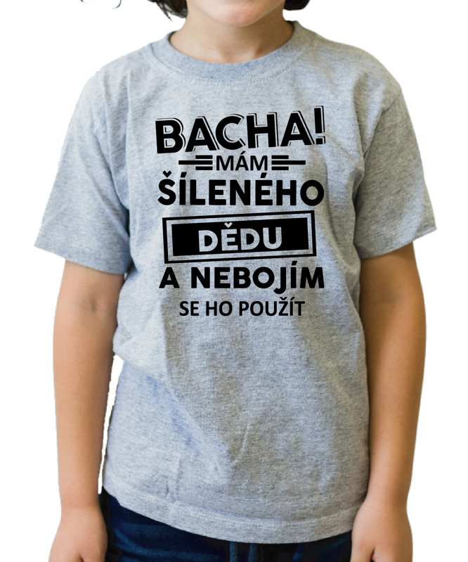 Dětské tričko - Bacha! Mám šíleného dědu...