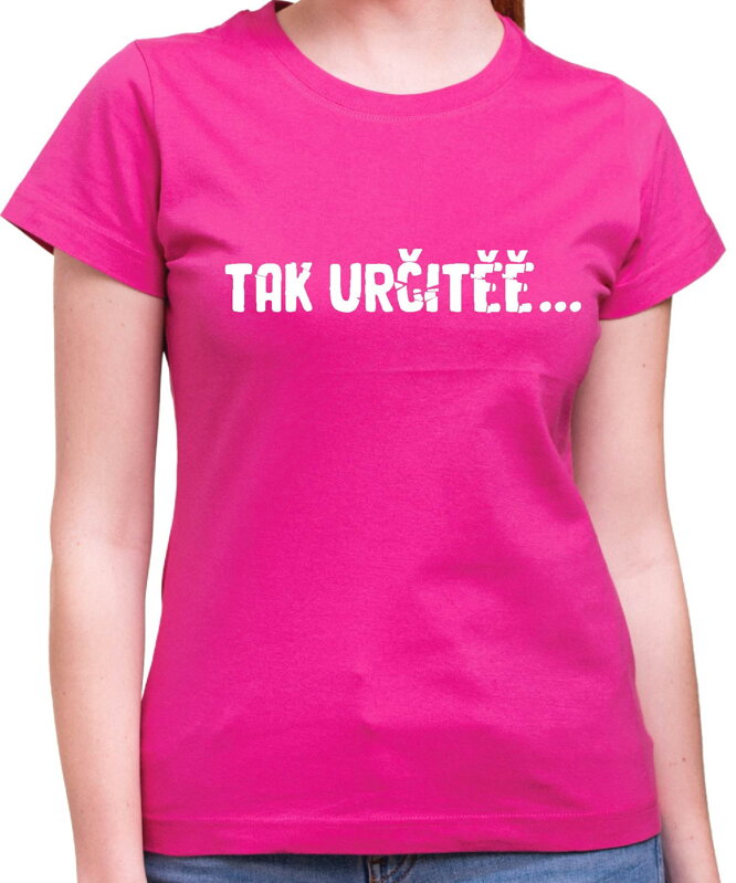 Vtipné tričko - Tak určitěě... Vtipné tričko - Tak určitěě...