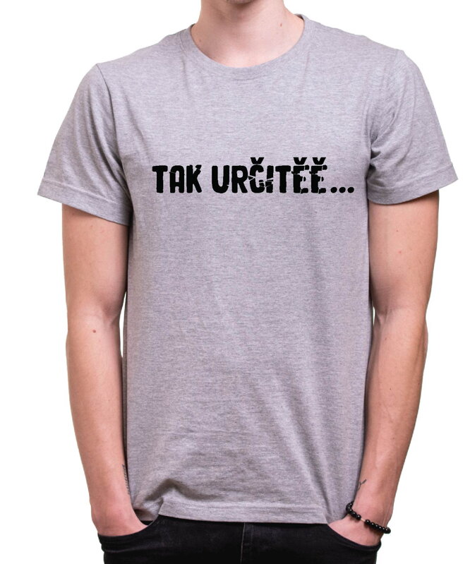 Vtipné tričko - Tak určitěě... Vtipné tričko - Tak určitěě...