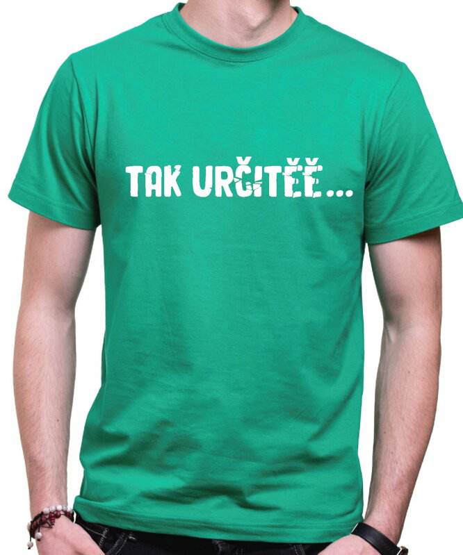 Vtipné tričko - Tak určitěě... Vtipné tričko - Tak určitěě...