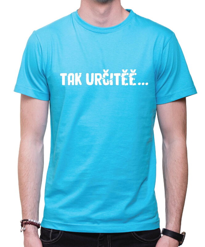 Vtipné tričko - Tak určitěě... Vtipné tričko - Tak určitěě...