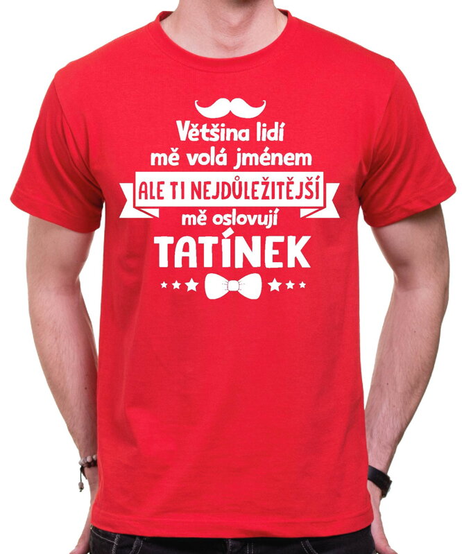 Pánske tričko - Ti nejdůležitější mě oslovují TATÍNEK Pánske tričko - Ti nejdůležitější mě oslovují TATÍNEK