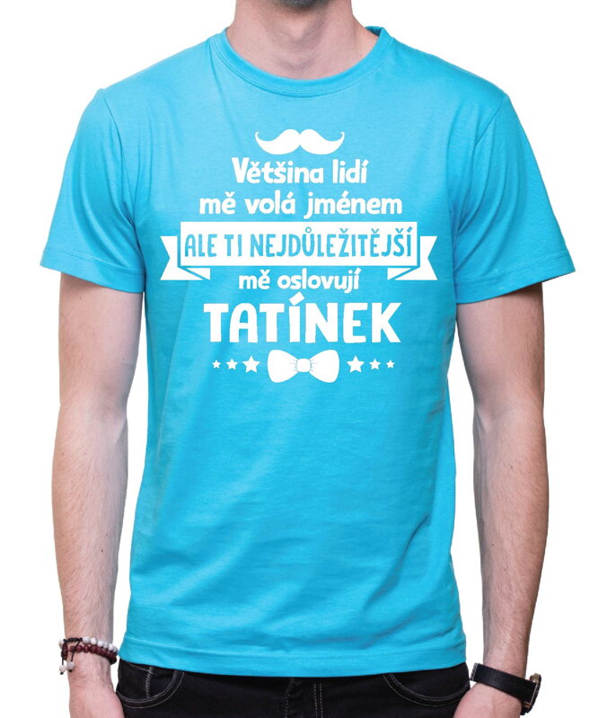 Pánske tričko - Ti nejdůležitější mě oslovují TATÍNEK Pánske tričko - Ti nejdůležitější mě oslovují TATÍNEK