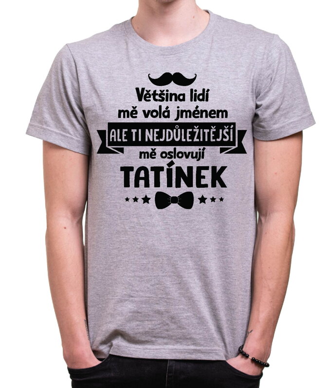 Pánske tričko - Ti nejdůležitější mě oslovují TATÍNEK Pánske tričko - Ti nejdůležitější mě oslovují TATÍNEK