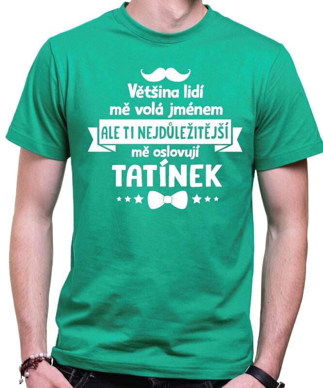 Pánske tričko - Ti nejdůležitější mě oslovují TATÍNEK Pánske tričko - Ti nejdůležitější mě oslovují TATÍNEK
