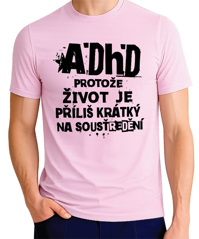 Tričko - ADHD – protože život je příliš krátký na soustředění