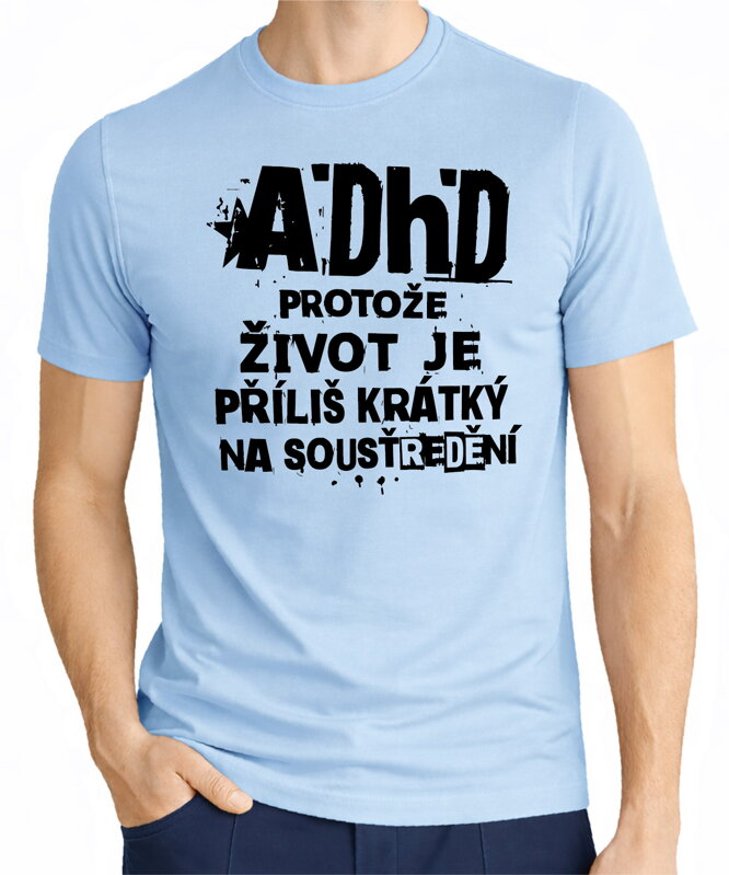 Tričko - ADHD – protože život je příliš krátký na soustředění