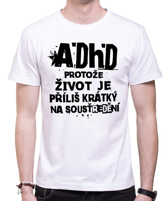 Tričko - ADHD – protože život je příliš krátký na soustředění