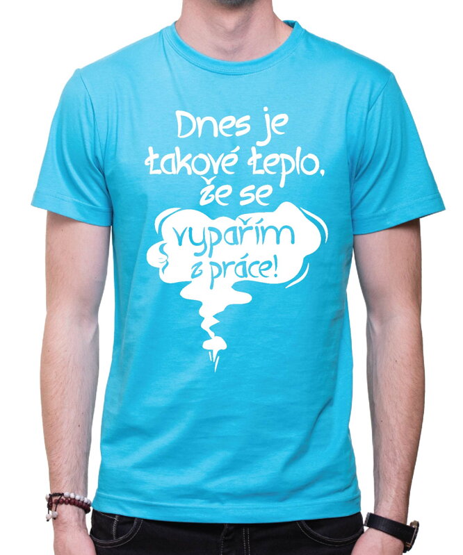Vtipné tričko - Dnes je takové teplo, že se vypařím z práce! Vtipné tričko - Dnes je takové teplo, že se vypařím z práce!