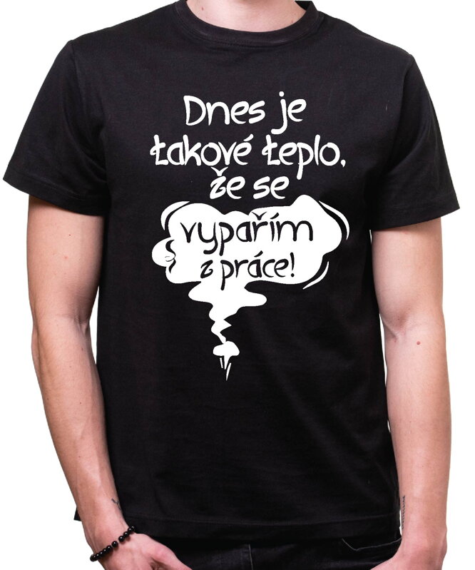 Vtipné tričko - Dnes je takové teplo, že se vypařím z práce! Vtipné tričko - Dnes je takové teplo, že se vypařím z práce!