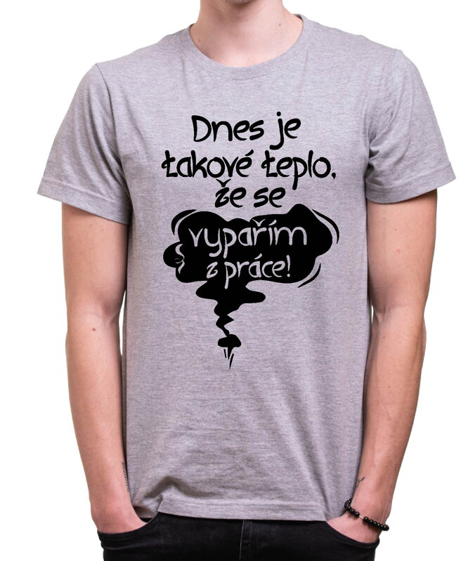 Vtipné tričko - Dnes je takové teplo, že se vypařím z práce! Vtipné tričko - Dnes je takové teplo, že se vypařím z práce!