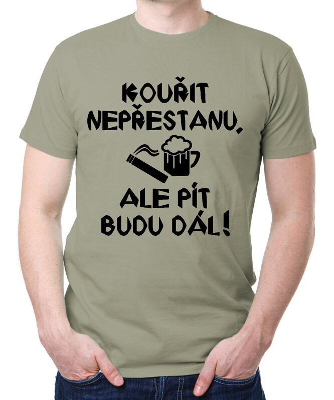 Tričko - Kouřit nepřestanu, ale pít budu dál! Tričko - Kouřit nepřestanu, ale pít budu dál!