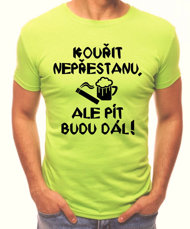 Tričko - Kouřit nepřestanu, ale pít budu dál!