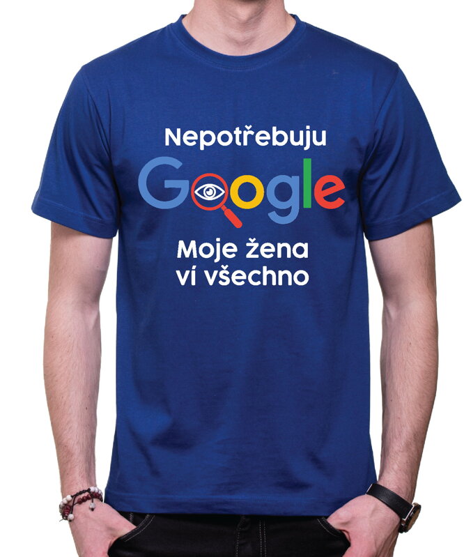 Vtipné tričko - Nepotřebuji Google, moje žena ví všechno Vtipné tričko - Nepotřebuji Google, moje žena ví všechno