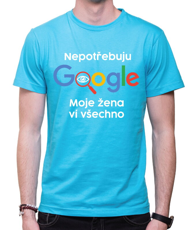 Vtipné tričko - Nepotřebuji Google, moje žena ví všechno Vtipné tričko - Nepotřebuji Google, moje žena ví všechno