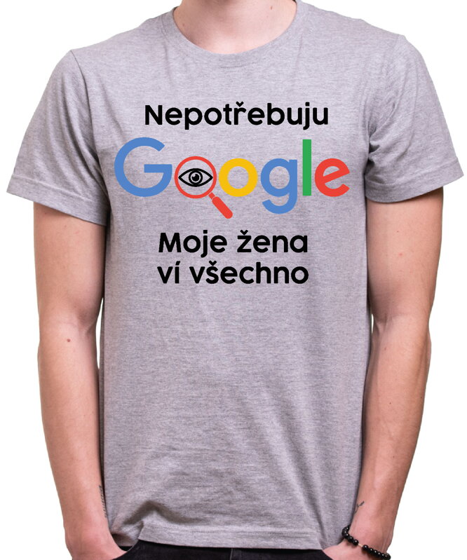 Vtipné tričko - Nepotřebuji Google, moje žena ví všechno