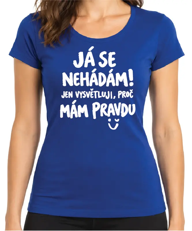 Tričko - Tričko Já se nehádám! Jen vysvětluji, proč mám pravdu