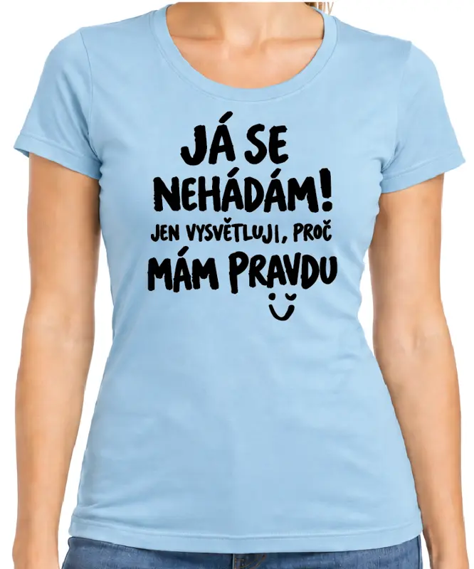 Tričko - Tričko Já se nehádám! Jen vysvětluji, proč mám pravdu