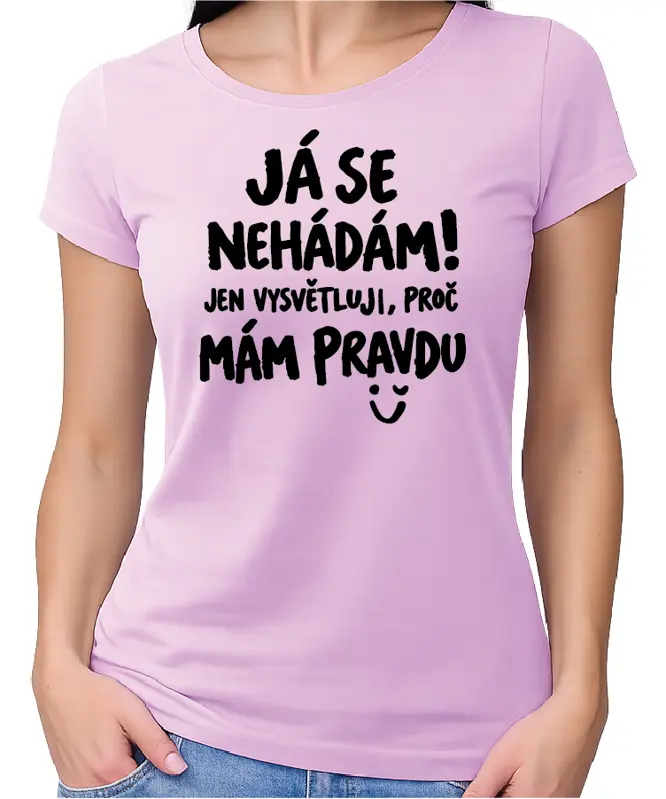 Tričko - Tričko Já se nehádám! Jen vysvětluji, proč mám pravdu