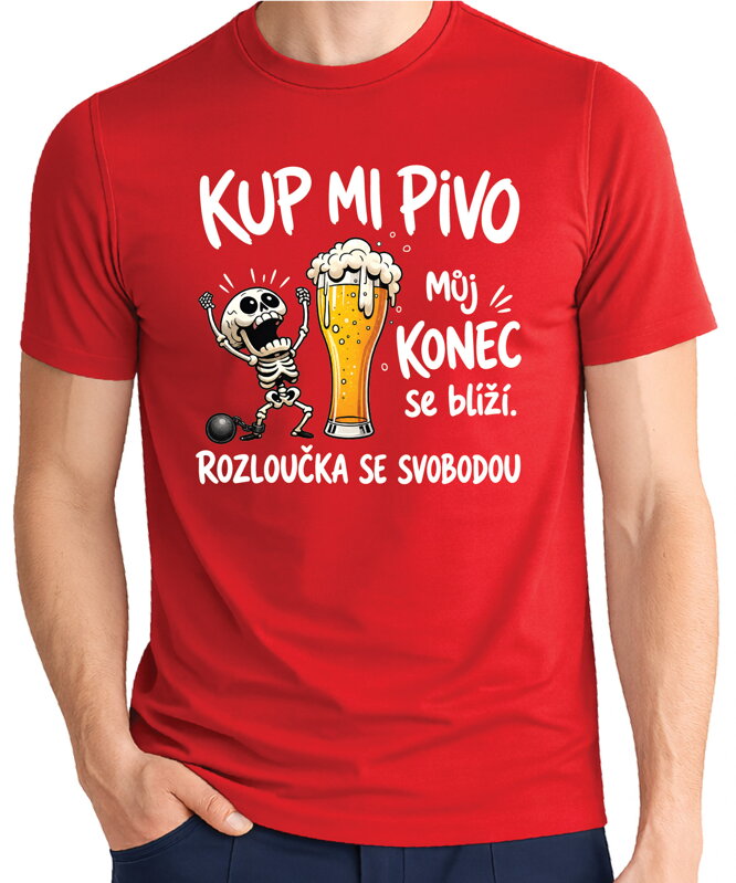 Pánské tričko – Kup mi pivo, můj konec se blíží