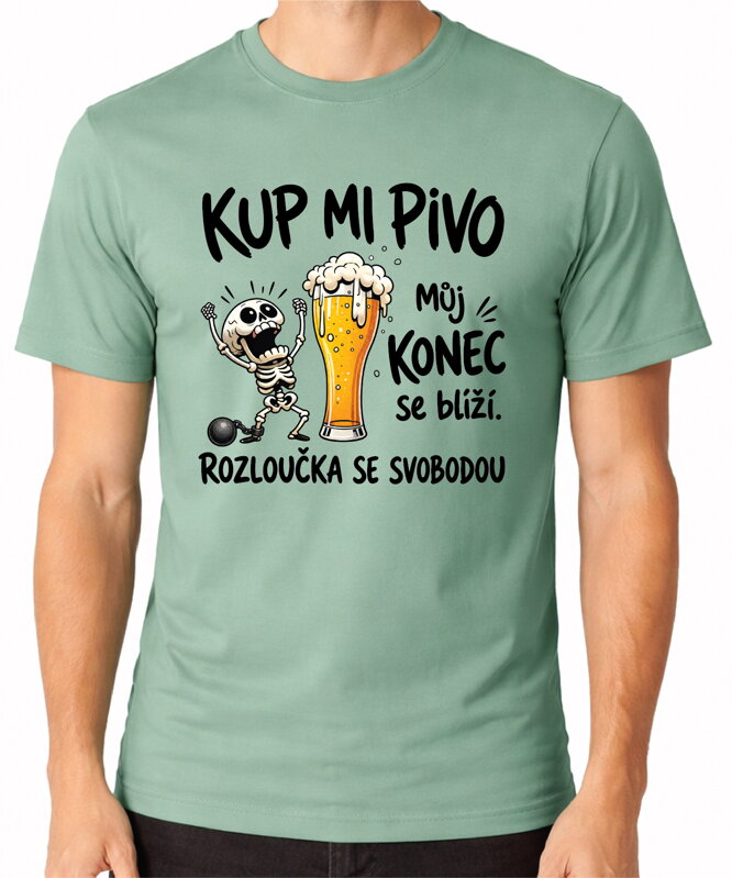 Pánské tričko – Kup mi pivo, můj konec se blíží