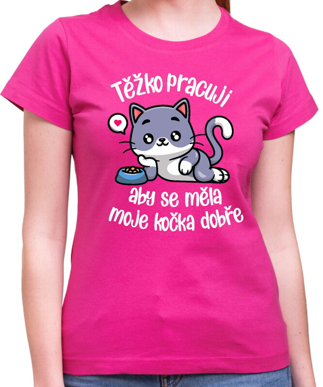 Tričko - Těžko pracuji, aby se měla moje kočka dobře