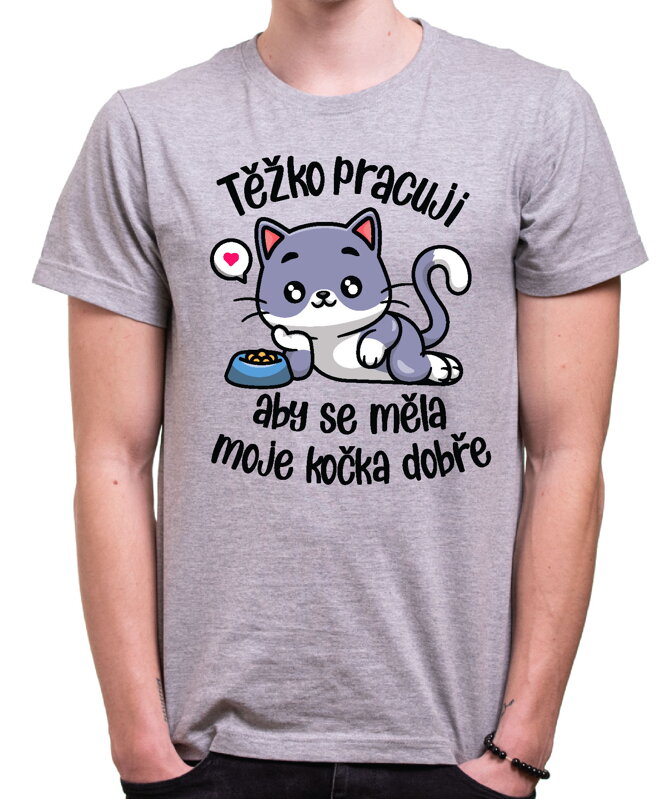Tričko - Těžko pracuji, aby se měla moje kočka dobře
