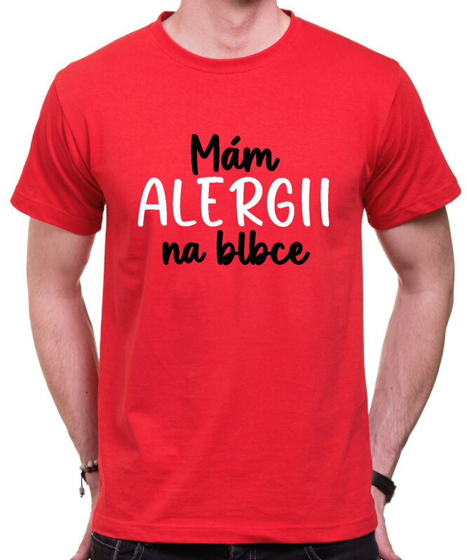 Tričko - Mám alergii na blbce