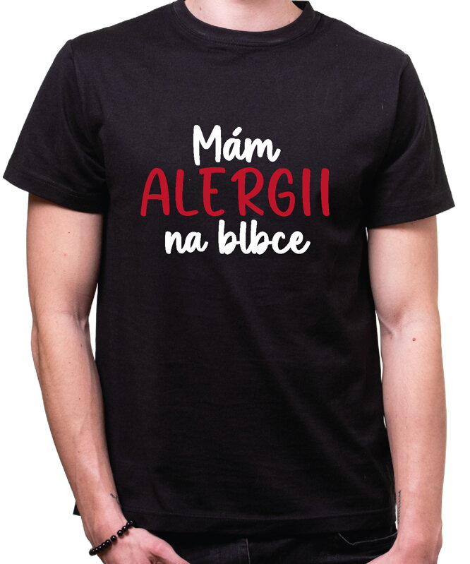 Tričko - Mám alergii na blbce