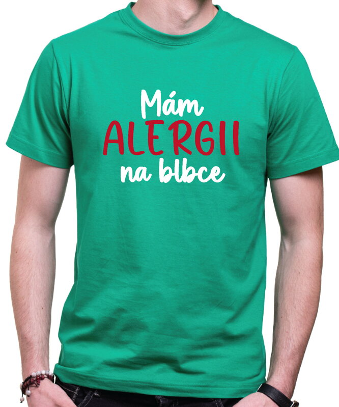 Tričko - Mám alergii na blbce