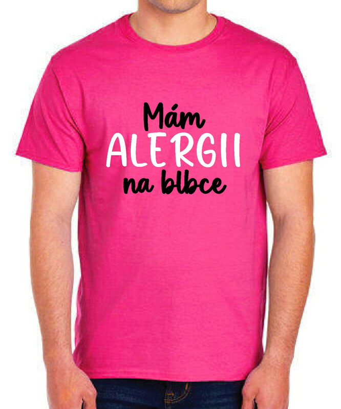 Tričko - Mám alergii na blbce