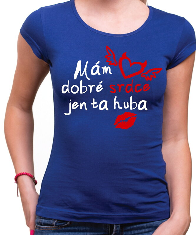 Dámske tričko - Mám dobré srdce, jen ta huba Dámske tričko - Mám dobré srdce, jen ta huba