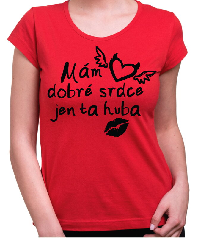 Dámske tričko - Mám dobré srdce, jen ta huba Dámske tričko - Mám dobré srdce, jen ta huba