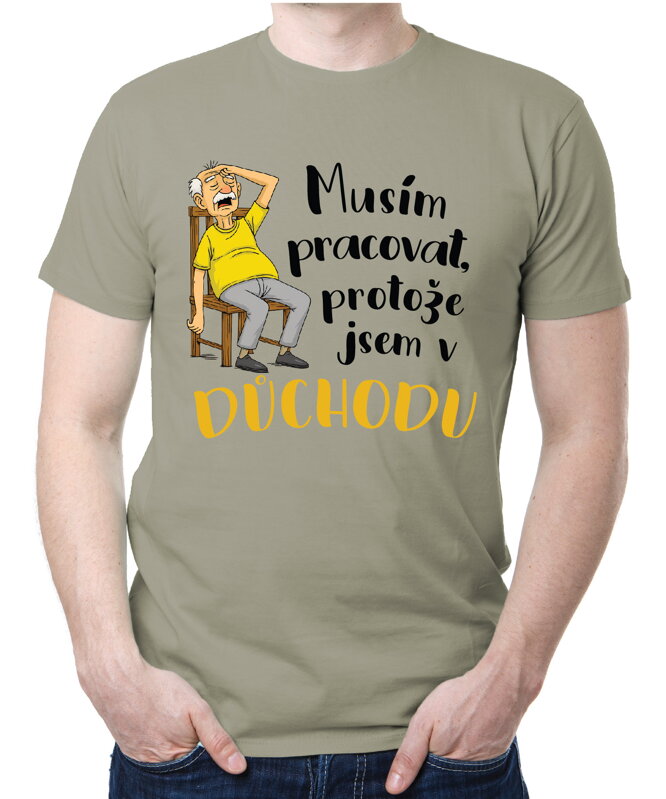 Tričko - Musím pracovat, protože jsem v důchodu